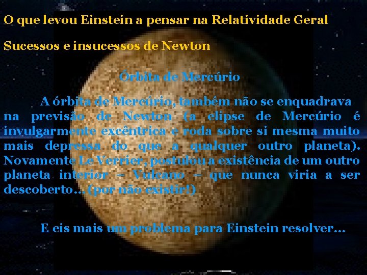 O que levou Einstein a pensar na Relatividade Geral Sucessos e insucessos de Newton O que levou Einstein a pensar na Relatividade Geral Sucessos e insucessos de Newton