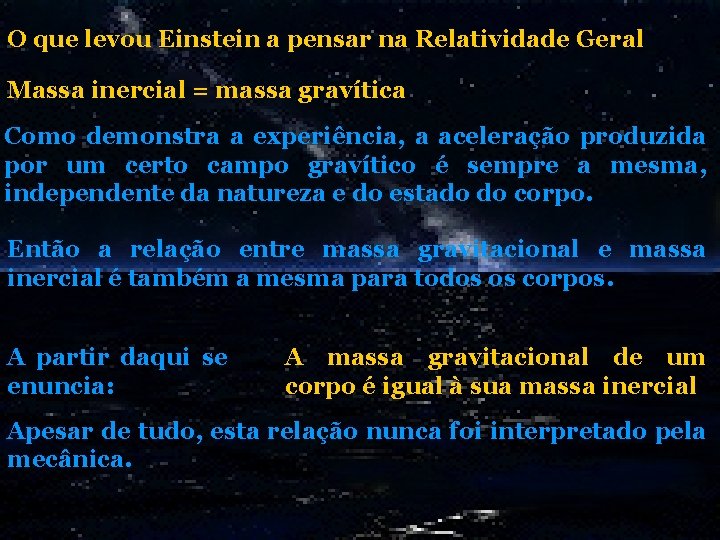 O que levou Einstein a pensar na Relatividade Geral Massa inercial = massa gravítica O que levou Einstein a pensar na Relatividade Geral Massa inercial = massa gravítica