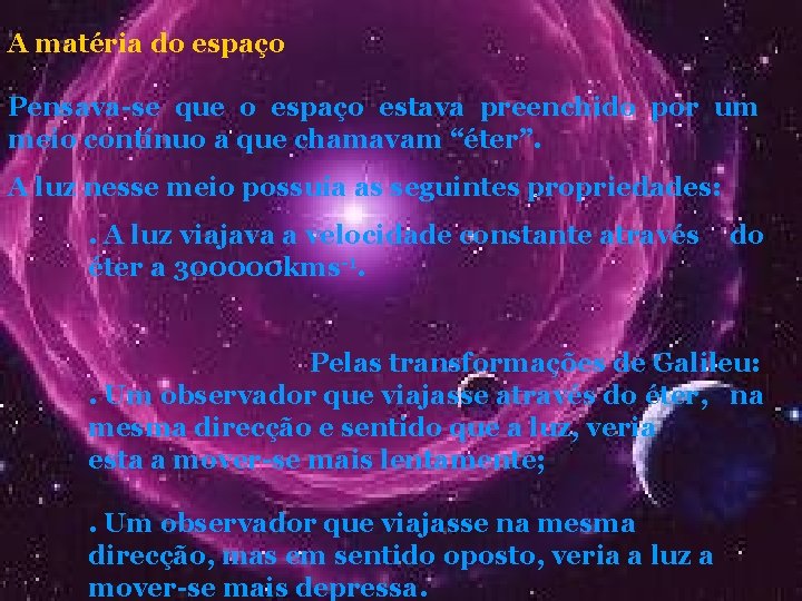 A matéria do espaço Pensava-se que o espaço estava preenchido por um meio contínuo A matéria do espaço Pensava-se que o espaço estava preenchido por um meio contínuo