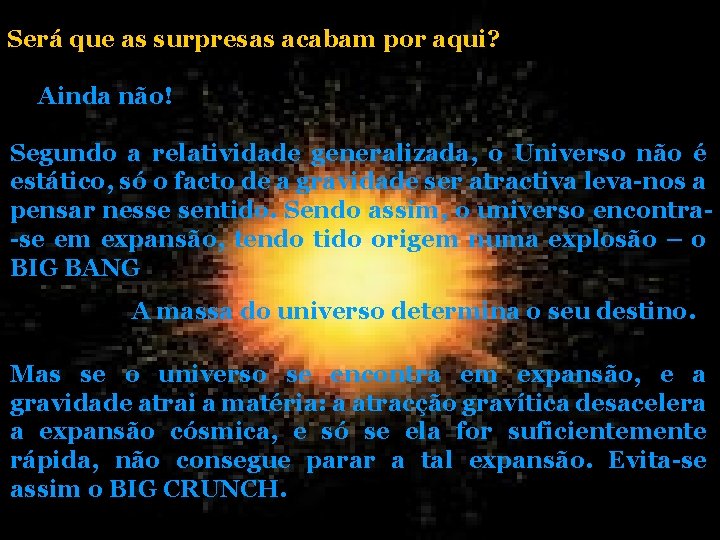 Será que as surpresas acabam por aqui? Ainda não! Segundo a relatividade generalizada, o Será que as surpresas acabam por aqui? Ainda não! Segundo a relatividade generalizada, o