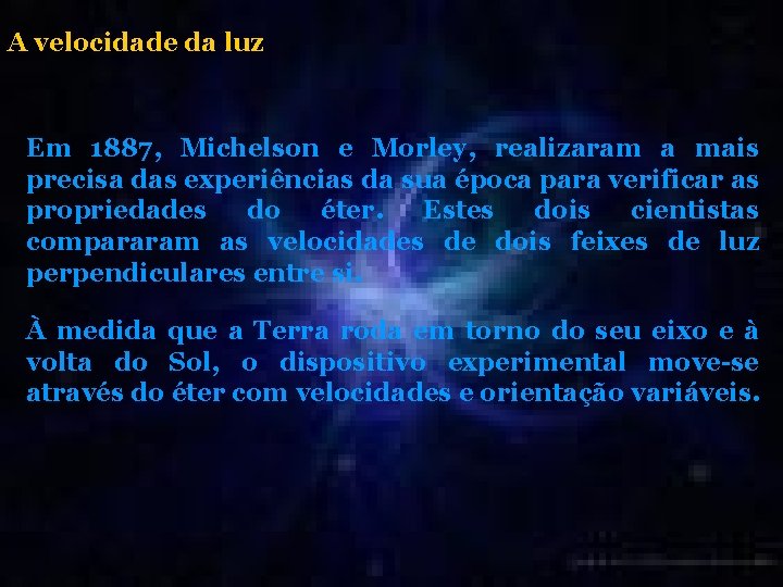 A velocidade da luz Em 1887, Michelson e Morley, realizaram a mais precisa das A velocidade da luz Em 1887, Michelson e Morley, realizaram a mais precisa das