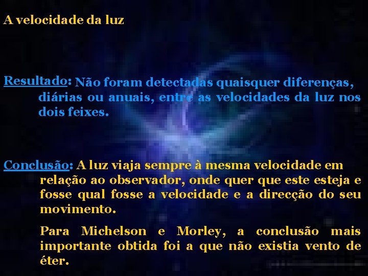 A velocidade da luz Resultado: Não foram detectadas quaisquer diferenças, diárias ou anuais, entre A velocidade da luz Resultado: Não foram detectadas quaisquer diferenças, diárias ou anuais, entre