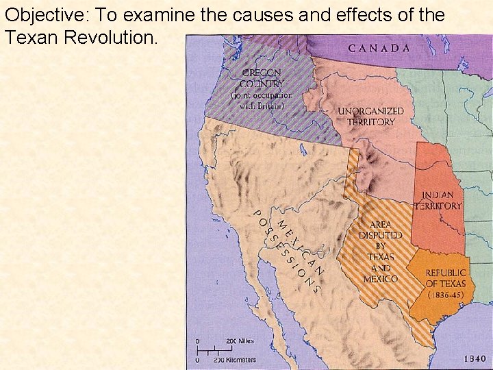 Objective: To examine the causes and effects of the Texan Revolution. 
