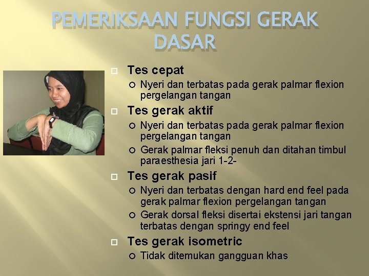 PEMERIKSAAN FUNGSI GERAK DASAR Tes cepat Nyeri dan terbatas pada gerak palmar flexion pergelangan