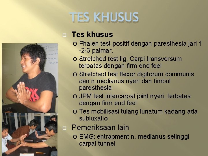 TES KHUSUS Tes khusus Phalen test positif dengan paresthesia jari 1 -2 -3 palmar.