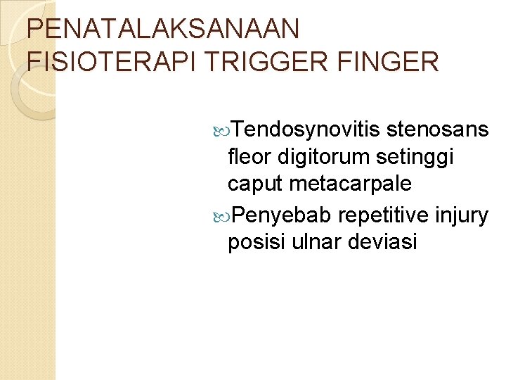 PENATALAKSANAAN FISIOTERAPI TRIGGER FINGER Tendosynovitis stenosans fleor digitorum setinggi caput metacarpale Penyebab repetitive injury