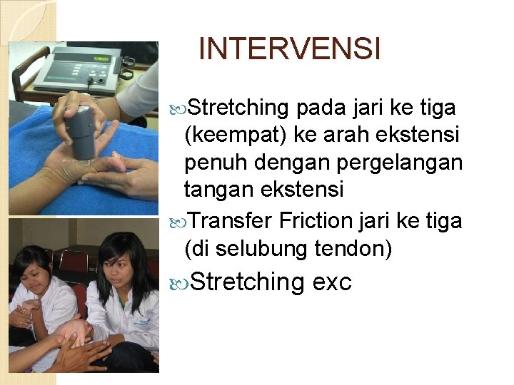 INTERVENSI Stretching pada jari ke tiga (keempat) ke arah ekstensi penuh dengan pergelangan tangan