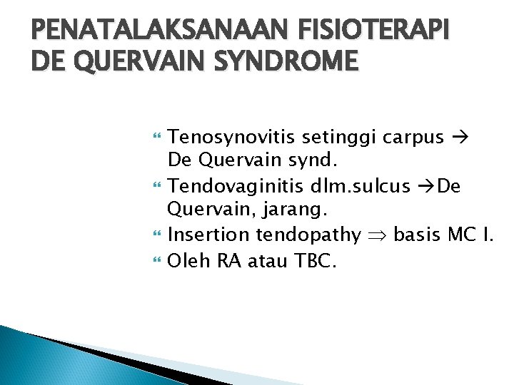 PENATALAKSANAAN FISIOTERAPI DE QUERVAIN SYNDROME Tenosynovitis setinggi carpus De Quervain synd. Tendovaginitis dlm. sulcus