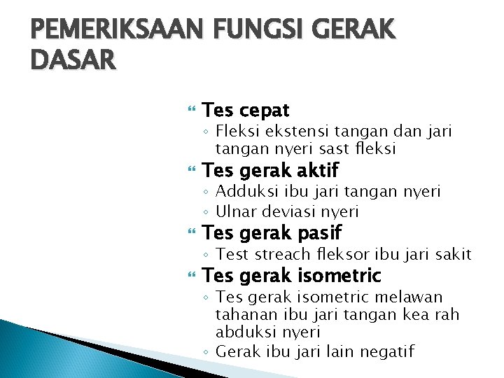 PEMERIKSAAN FUNGSI GERAK DASAR Tes cepat ◦ Fleksi ekstensi tangan dan jari tangan nyeri