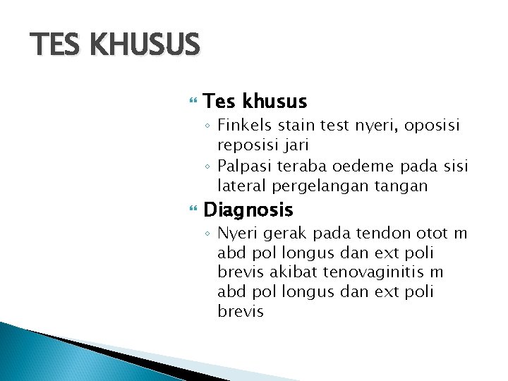 TES KHUSUS Tes khusus ◦ Finkels stain test nyeri, oposisi reposisi jari ◦ Palpasi