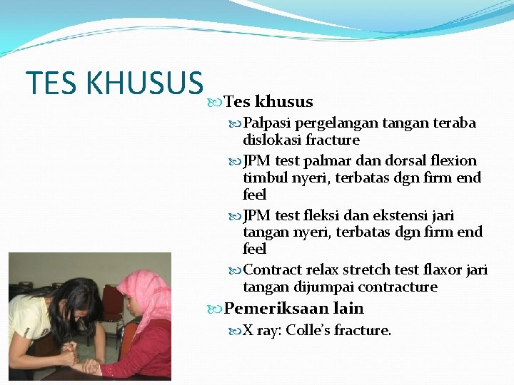 TES KHUSUS Tes khusus Palpasi pergelangan teraba dislokasi fracture JPM test palmar dan dorsal