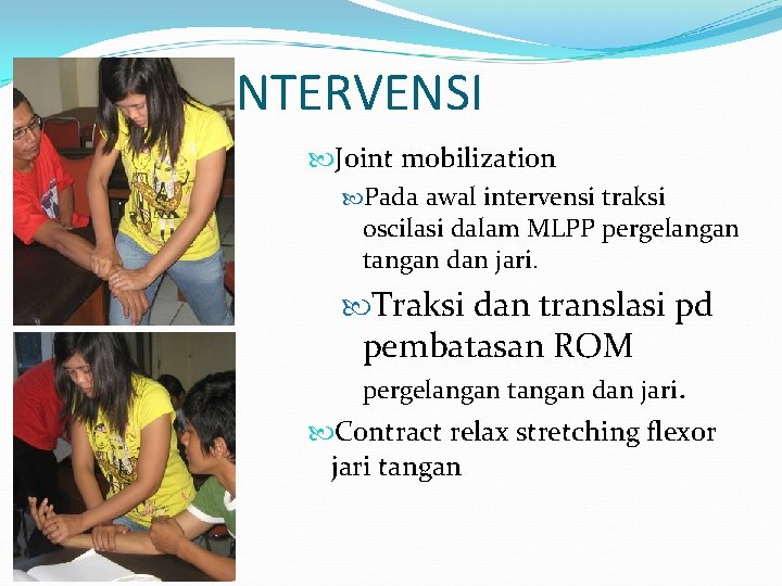 INTERVENSI Joint mobilization Pada awal intervensi traksi oscilasi dalam MLPP pergelangan tangan dan jari.