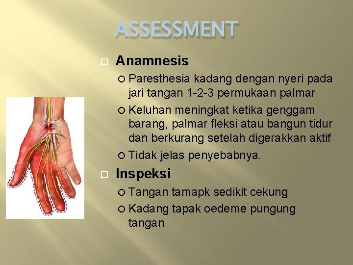 ASSESSMENT Anamnesis Paresthesia kadang dengan nyeri pada jari tangan 1 -2 -3 permukaan palmar