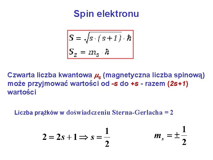 Spin elektronu Czwarta liczba kwantowa s (magnetyczna liczba spinową) może przyjmować wartości od -s