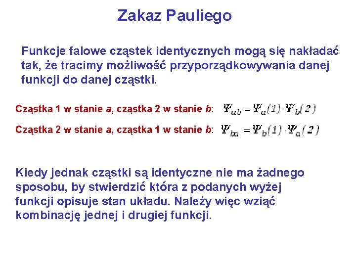 Zakaz Pauliego Funkcje falowe cząstek identycznych mogą się nakładać tak, że tracimy możliwość przyporządkowywania