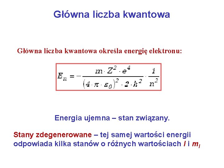 Główna liczba kwantowa określa energię elektronu: Energia ujemna – stan związany. Stany zdegenerowane –