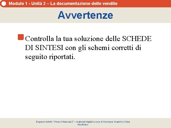 Modulo 1 - Unità 2 – La documentazione delle vendite Avvertenze Controlla la tua Modulo 1 - Unità 2 – La documentazione delle vendite Avvertenze Controlla la tua
