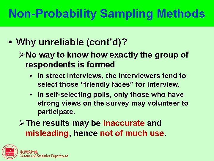 Non-Probability Sampling Methods Why unreliable (cont’d)? ØNo way to know how exactly the group