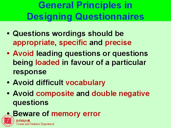 General Principles in Designing Questionnaires Questions wordings should be appropriate, specific and precise Avoid