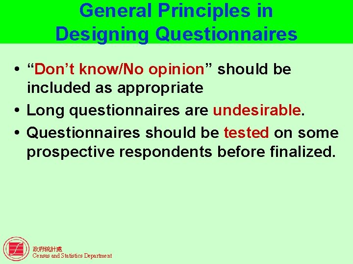 General Principles in Designing Questionnaires “Don’t know/No opinion” should be included as appropriate Long