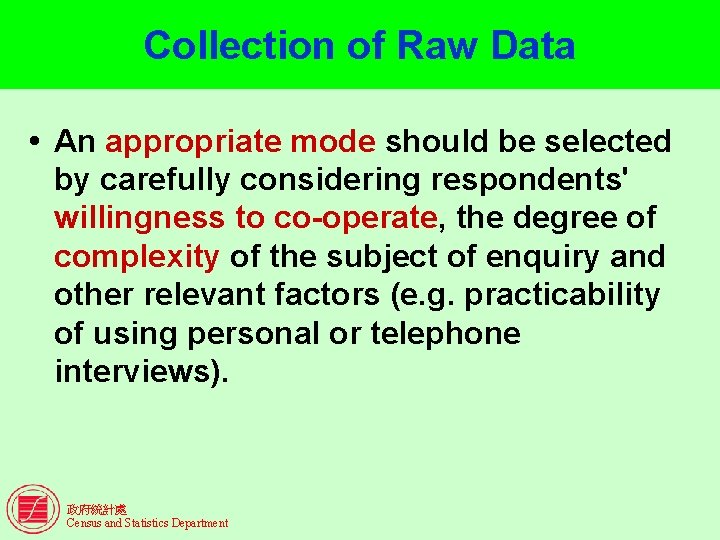 Collection of Raw Data An appropriate mode should be selected by carefully considering respondents'