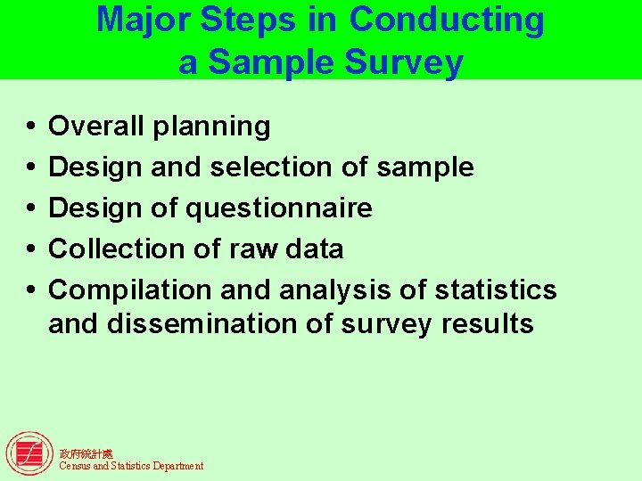 Major Steps in Conducting a Sample Survey Overall planning Design and selection of sample