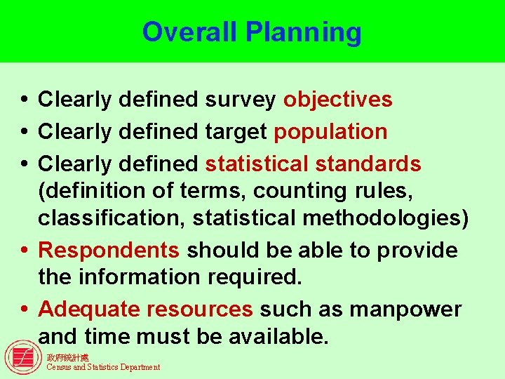 Overall Planning Clearly defined survey objectives Clearly defined target population Clearly defined statistical standards