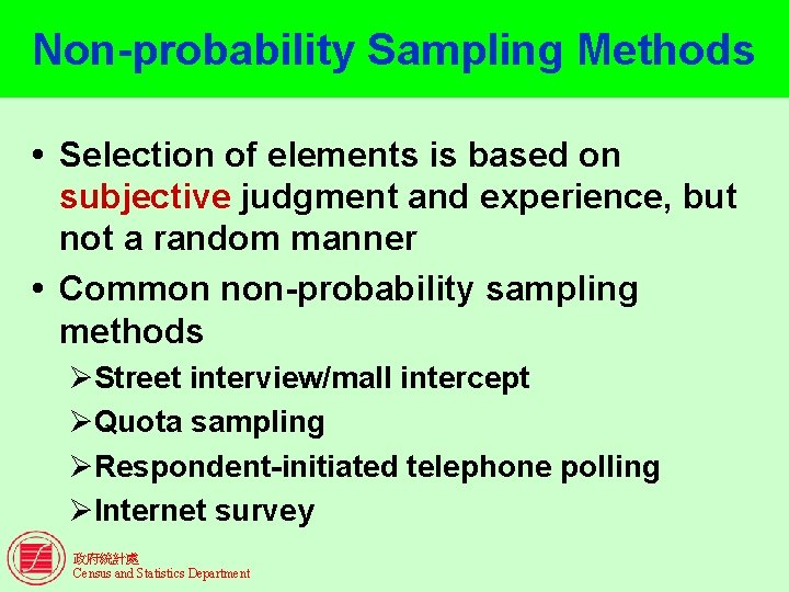 Non-probability Sampling Methods Selection of elements is based on subjective judgment and experience, but