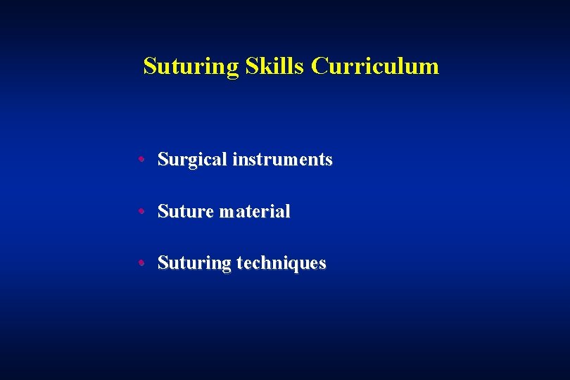 Suturing Skills Curriculum • Surgical instruments • Suture material • Suturing techniques 