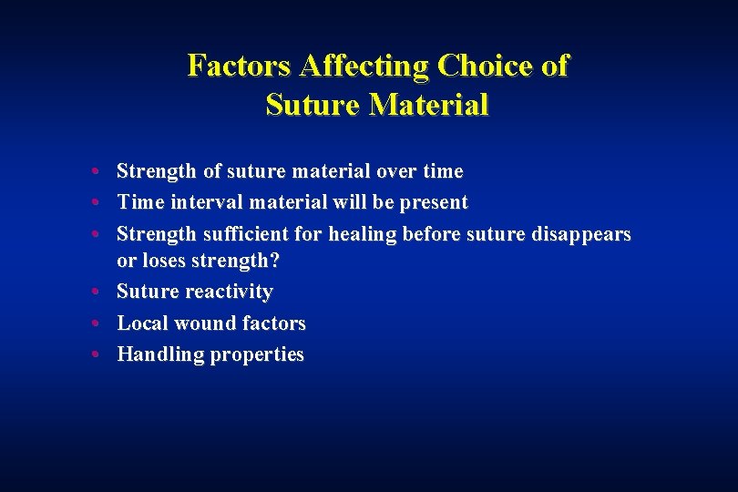 Factors Affecting Choice of Suture Material • • • Strength of suture material over