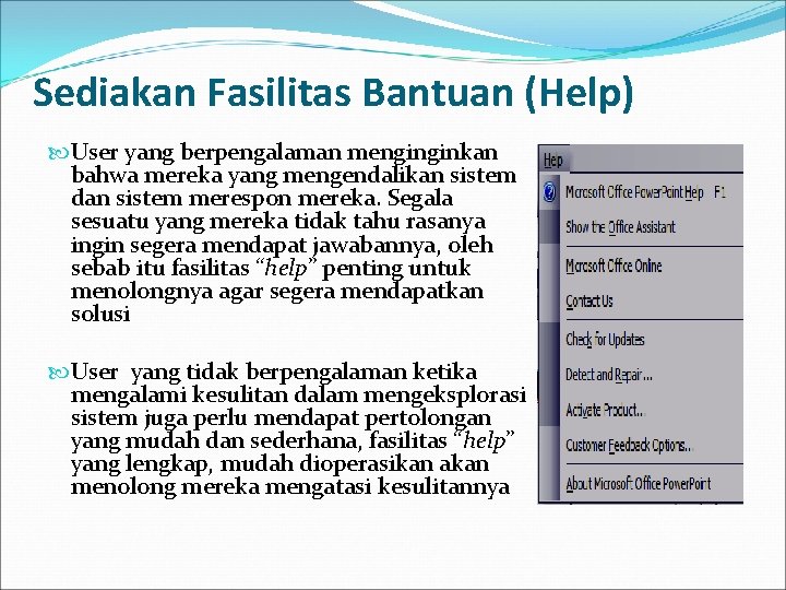 Sediakan Fasilitas Bantuan (Help) User yang berpengalaman menginginkan bahwa mereka yang mengendalikan sistem dan