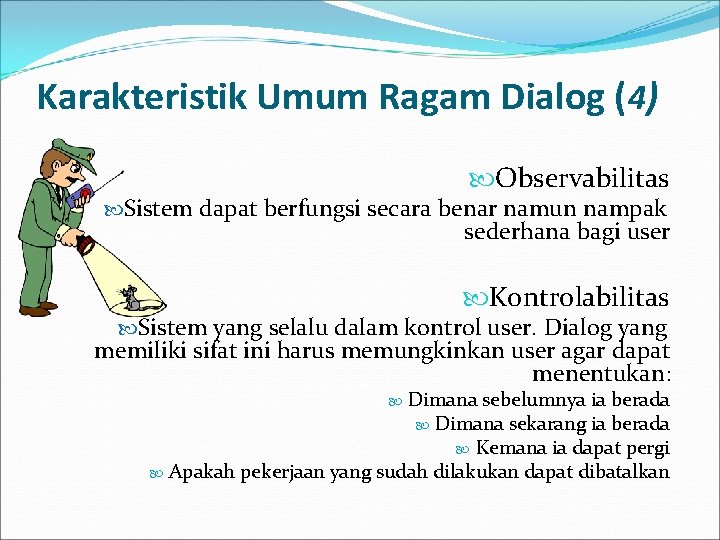 Karakteristik Umum Ragam Dialog (4) Observabilitas Sistem dapat berfungsi secara benar namun nampak sederhana