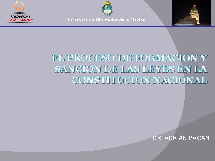 H. Cámara de Diputados de la Nación EL PROCESO DE FORMACION Y SANCION DE