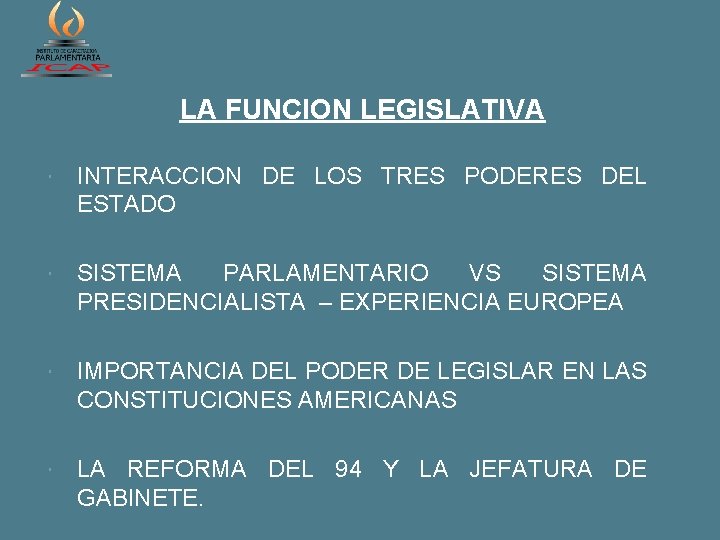 LA FUNCION LEGISLATIVA INTERACCION DE LOS TRES PODERES DEL ESTADO SISTEMA PARLAMENTARIO VS SISTEMA