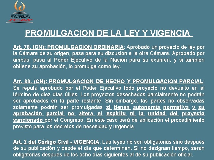 PROMULGACION DE LA LEY Y VIGENCIA Art. 78. (CN): PROMULGACION ORDINARIA: Aprobado un proyecto