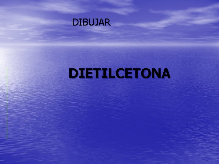 DIBUJAR DIETILCETONA 