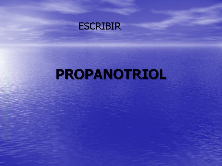 ESCRIBIR PROPANOTRIOL 