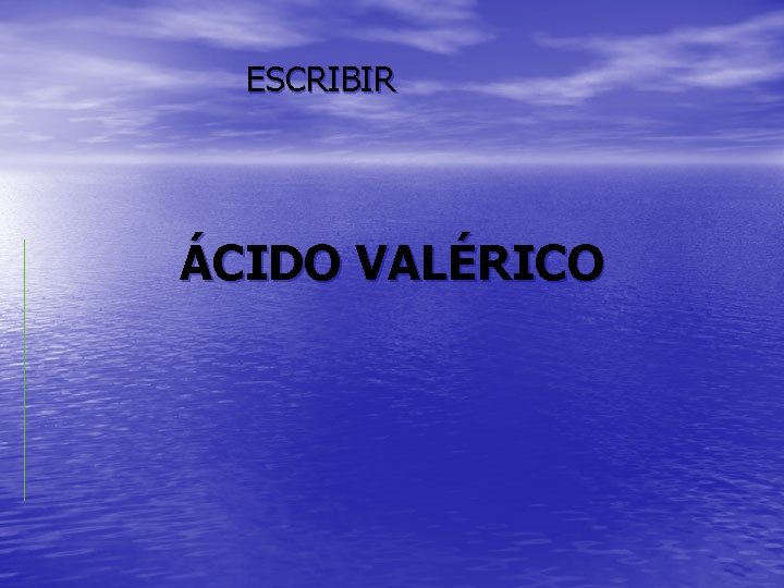 ESCRIBIR ÁCIDO VALÉRICO 