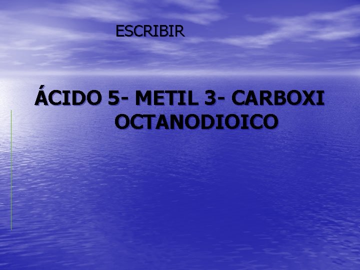 ESCRIBIR ÁCIDO 5 - METIL 3 - CARBOXI OCTANODIOICO 