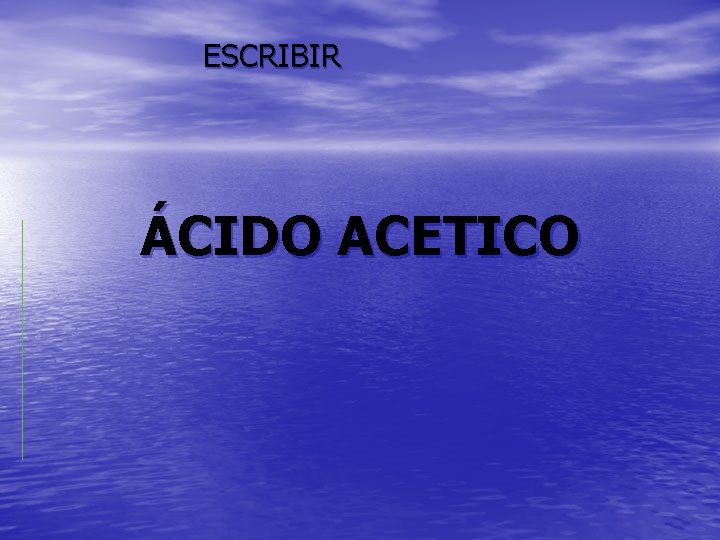 ESCRIBIR ÁCIDO ACETICO 