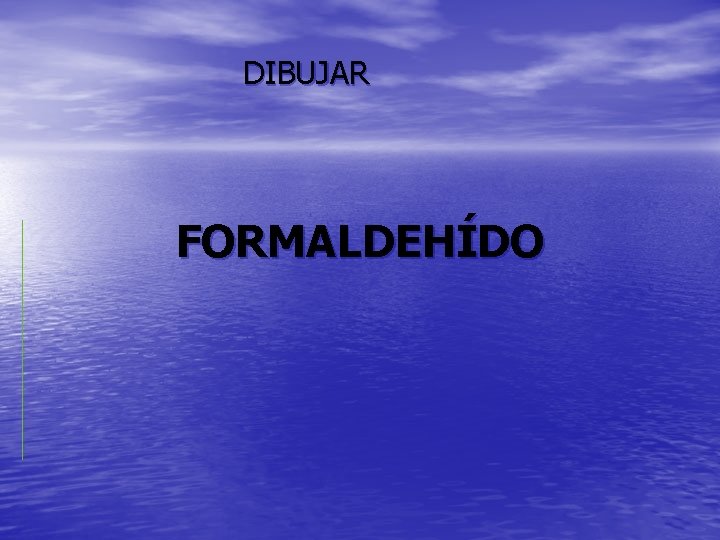 DIBUJAR FORMALDEHÍDO 