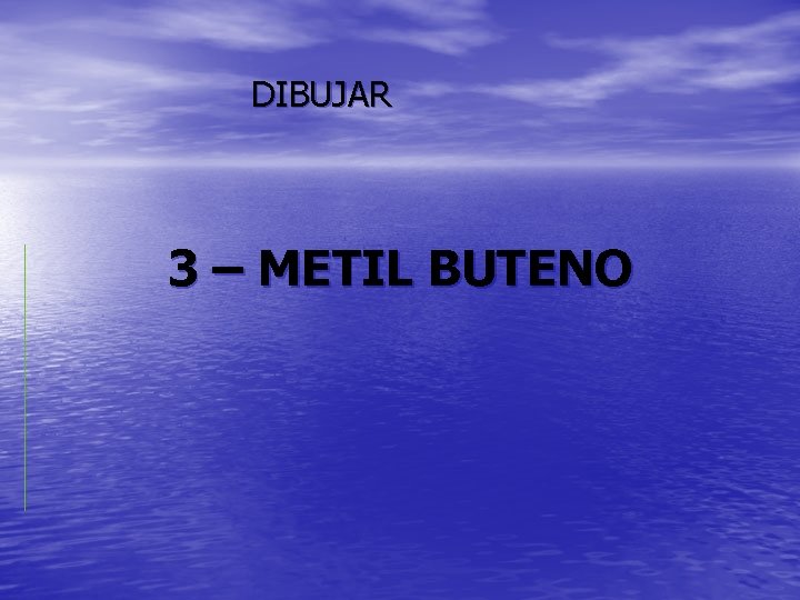 DIBUJAR 3 – METIL BUTENO 