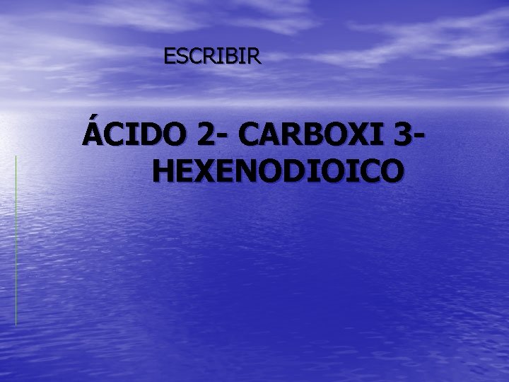 ESCRIBIR ÁCIDO 2 - CARBOXI 3 HEXENODIOICO 