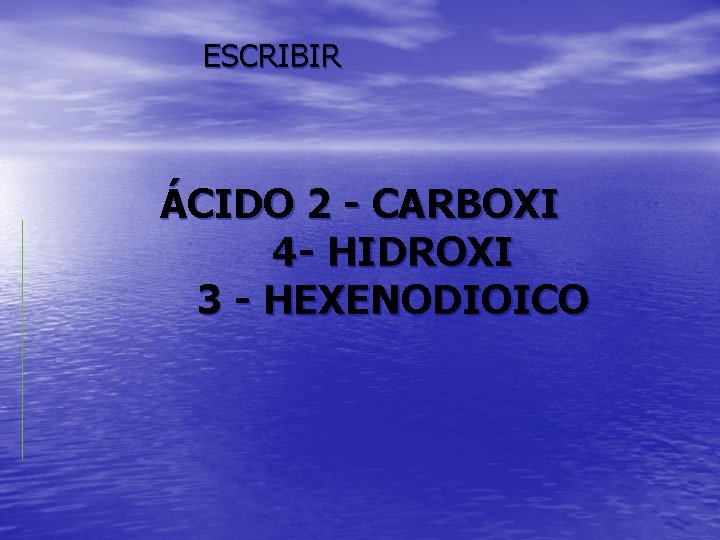 ESCRIBIR ÁCIDO 2 - CARBOXI 4 - HIDROXI 3 - HEXENODIOICO 