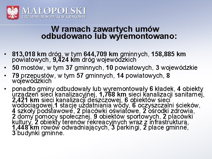 W ramach zawartych umów odbudowano lub wyremontowano: • 813, 018 km dróg, w tym