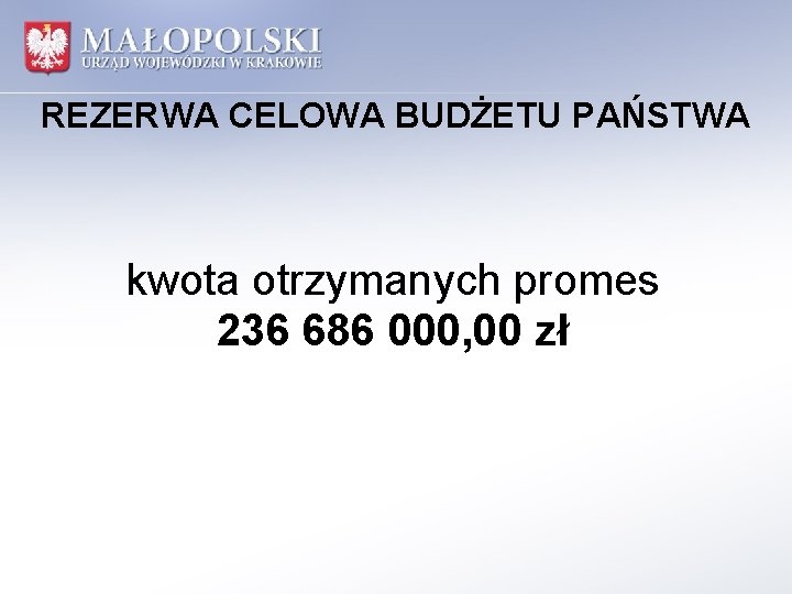 REZERWA CELOWA BUDŻETU PAŃSTWA kwota otrzymanych promes 236 686 000, 00 zł 