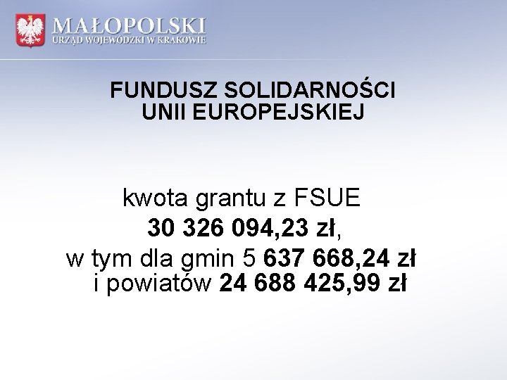 FUNDUSZ SOLIDARNOŚCI UNII EUROPEJSKIEJ kwota grantu z FSUE 30 326 094, 23 zł, w