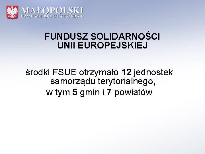 FUNDUSZ SOLIDARNOŚCI UNII EUROPEJSKIEJ środki FSUE otrzymało 12 jednostek samorządu terytorialnego, w tym 5