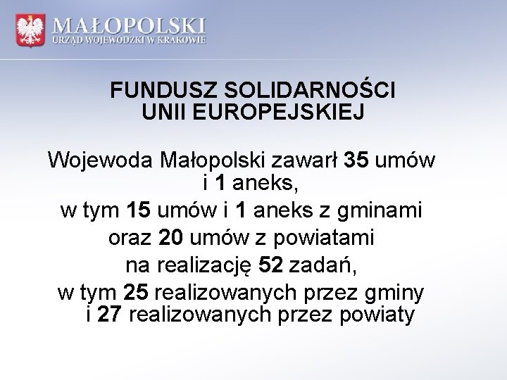 FUNDUSZ SOLIDARNOŚCI UNII EUROPEJSKIEJ Wojewoda Małopolski zawarł 35 umów i 1 aneks, w tym