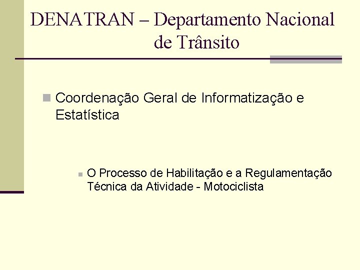 DENATRAN – Departamento Nacional de Trânsito n Coordenação Geral de Informatização e Estatística n DENATRAN – Departamento Nacional de Trânsito n Coordenação Geral de Informatização e Estatística n